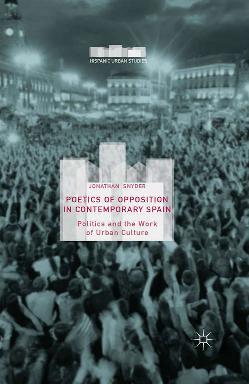 Book cover of Poetics of Opposition in Contemporary Spain: Politics and the Work of Urban Culture (1st ed. 2015) (Hispanic Urban Studies)
