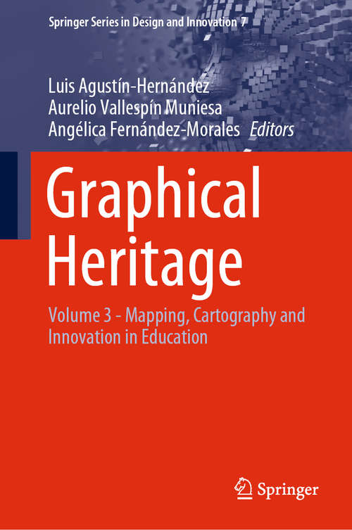 Book cover of Graphical Heritage: Volume 3 - Mapping, Cartography and Innovation in Education (1st ed. 2020) (Springer Series in Design and Innovation #7)