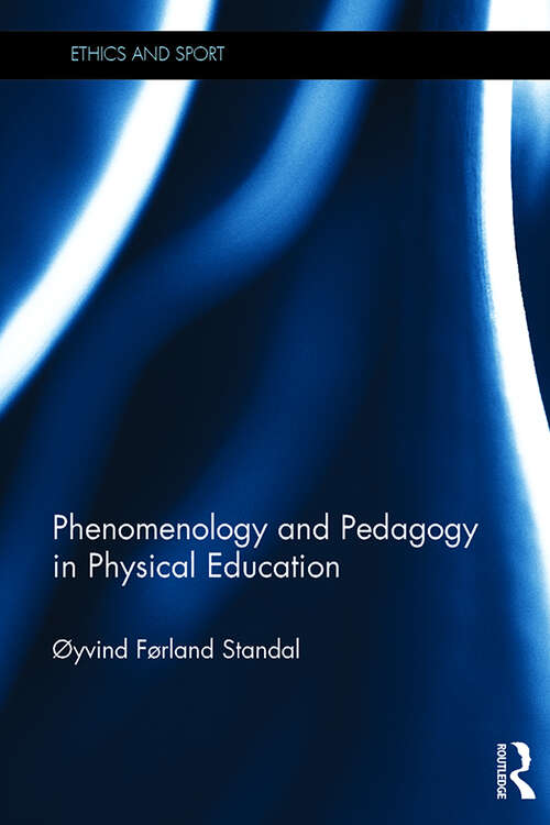 Book cover of Phenomenology and Pedagogy in Physical Education (Ethics and Sport)