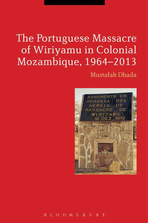 Book cover of The Portuguese Massacre of Wiriyamu in Colonial Mozambique, 1964-2013