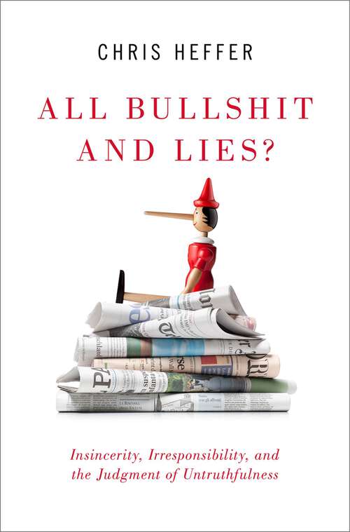 Book cover of ALL BULLSHIT & LIES? C: Insincerity, Irresponsibility, and the Judgment of Untruthfulness