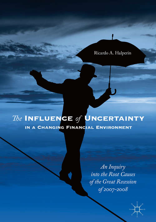 Book cover of The Influence of Uncertainty in a Changing Financial Environment: An Inquiry into the Root Causes of the Great Recession of 2007-2008