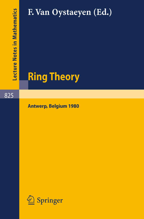 Book cover of Ring Theory, Antwerp 1980: Proceedings, University of Antwerp, U.I.A., Antwerp, Belgium, May 6-9, 1980 (1980) (Lecture Notes in Mathematics #825)