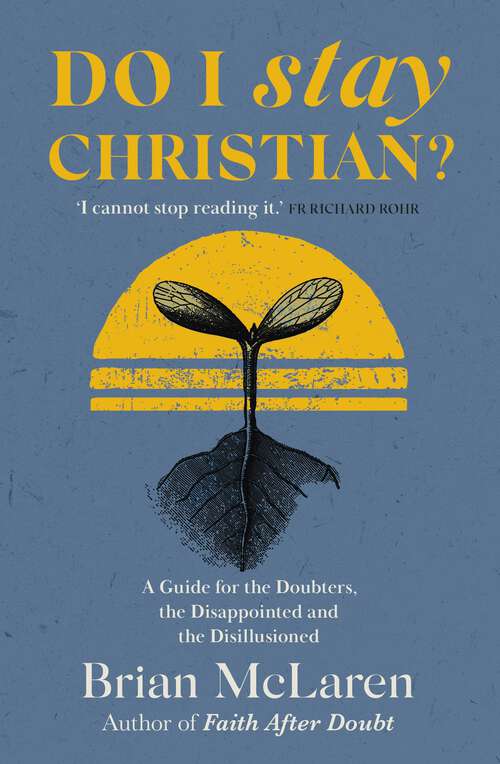 Book cover of Do I Stay Christian?: A Guide for the Doubters, the Disappointed and the Disillusioned