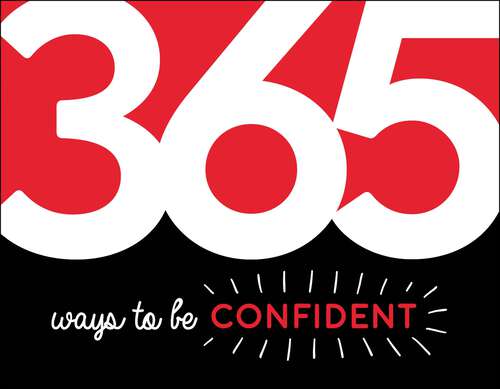 Book cover of 365 Ways to Be Confident: Inspiration and Motivation for Every Day