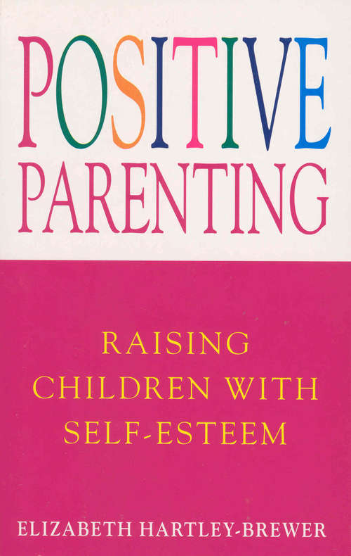 Book cover of Positive Parenting: Raising Children with Self-Esteem (Health Ser.)