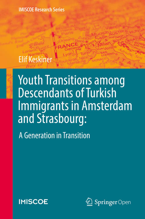 Book cover of Youth Transitions among Descendants of Turkish Immigrants in Amsterdam and Strasbourg: A Generation in Transition (1st ed. 2019) (IMISCOE Research Series)
