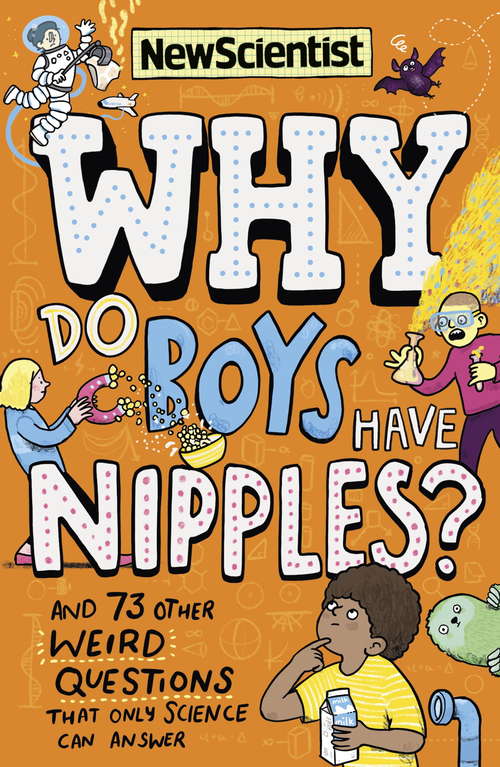 Book cover of Why Do Boys Have Nipples?: And 73 other weird questions that only science can answer