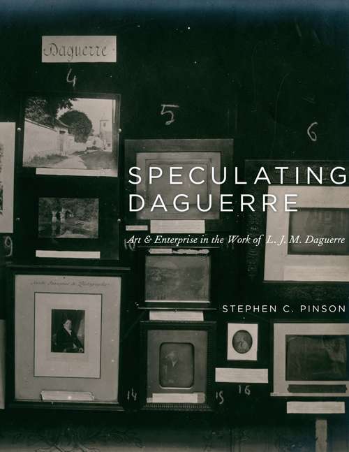 Book cover of Speculating Daguerre: Art and Enterprise in the Work of L. J. M. Daguerre