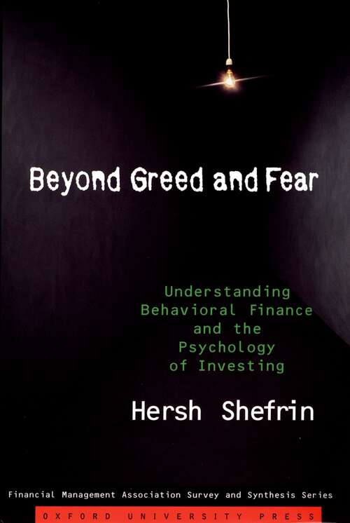 Book cover of Beyond Greed and Fear: Understanding Behavioral Finance and the Psychology of Investing (Financial Management Association Survey and Synthesis)