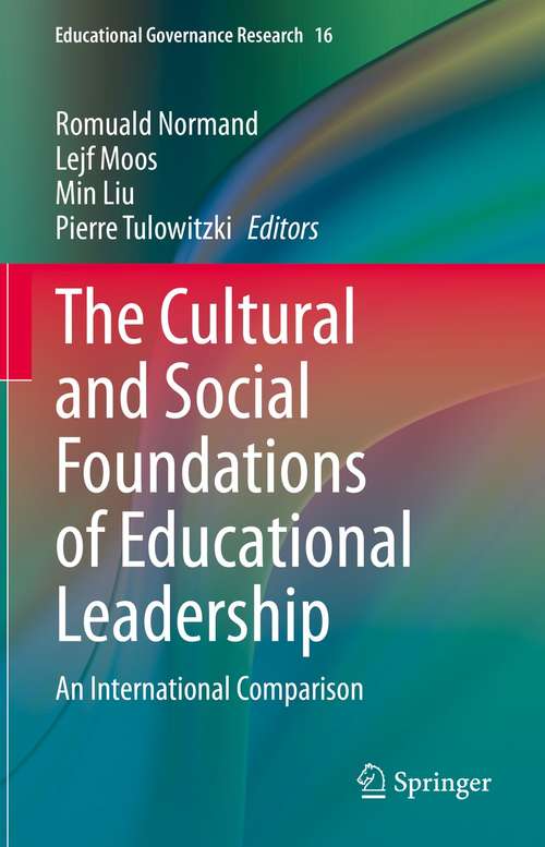 Book cover of The Cultural and Social Foundations of Educational Leadership: An International Comparison (1st ed. 2021) (Educational Governance Research #16)