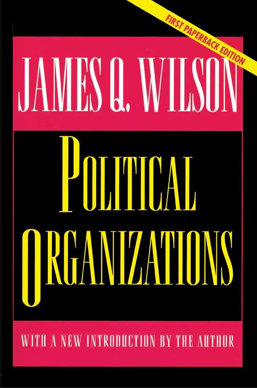 Book cover of Political Organizations: Updated Edition (2) (Princeton Studies in American Politics: Historical, International, and Comparative Perspectives #189)