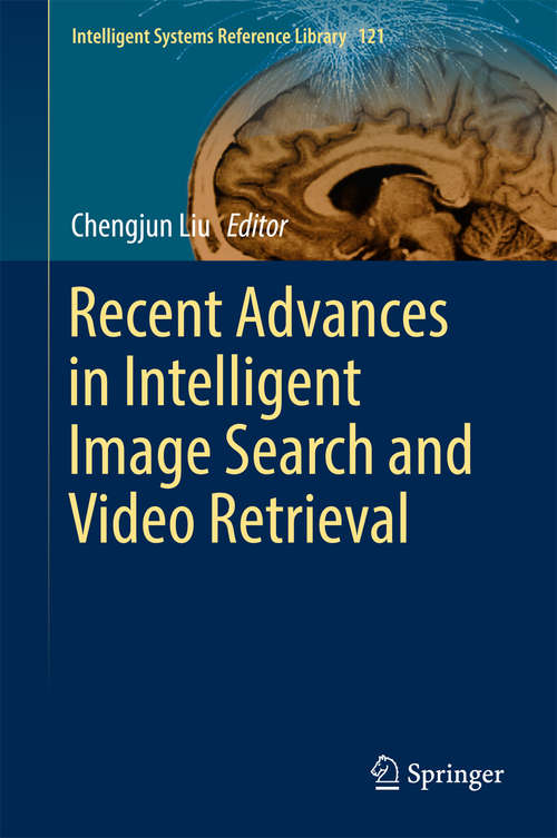 Book cover of Recent Advances in Intelligent Image Search and Video Retrieval: Contributions To The 9th Workshop On Cyclostationary Systems And Their Applications, Grodek, Poland 2016 (Intelligent Systems Reference Library #121)