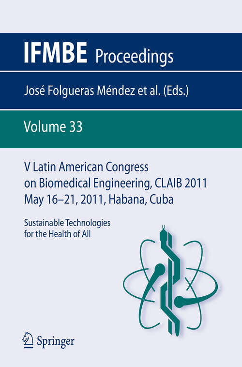 Book cover of V Latin American Congress on Biomedical Engineering CLAIB 2011 May 16-21, 2011, Habana, Cuba: Sustainable Technologies for the Health of All (2013) (IFMBE Proceedings #33)