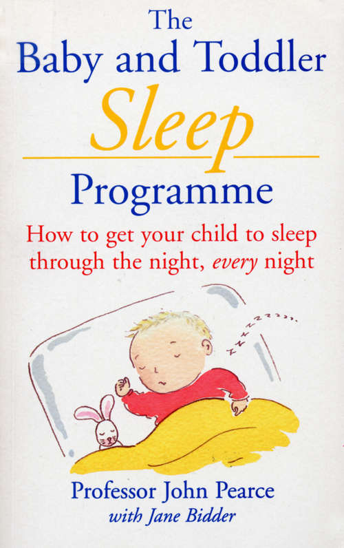 Book cover of The Baby And Toddler Sleep Programme: How to Get Your Child to Sleep Through the Night Every Night (Positive Parenting Ser.)