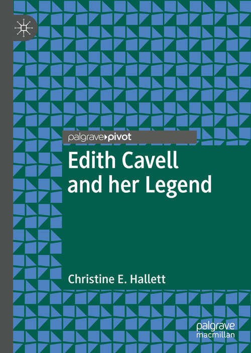Book cover of Edith Cavell and her Legend (1st ed. 2019)