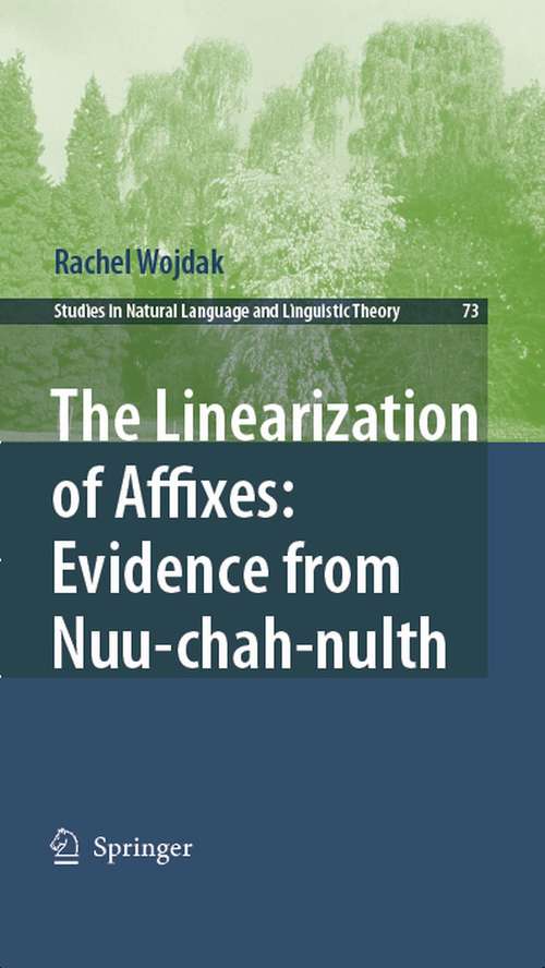 Book cover of The Linearization of Affixes: Evidence from Nuu-chah-nulth (2008) (Studies in Natural Language and Linguistic Theory #73)