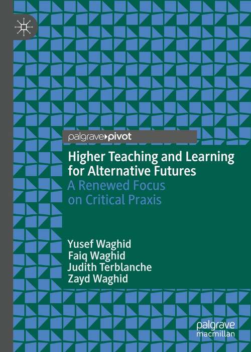 Book cover of Higher Teaching and Learning for Alternative Futures: A Renewed Focus on Critical Praxis (1st ed. 2021)