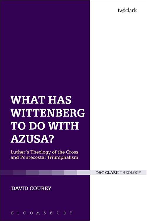 Book cover of What Has Wittenberg to Do with Azusa?: Luther's Theology of the Cross and Pentecostal Triumphalism