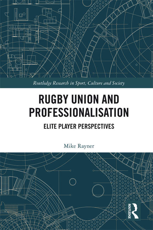 Book cover of Rugby Union and Professionalisation: Elite Player Perspectives (Routledge Research in Sport, Culture and Society)
