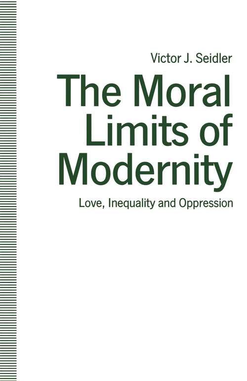 Book cover of The Moral Limits of Modernity: Love, Inequality and Oppression (1st ed. 1991)