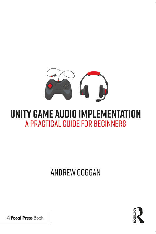 Book cover of Unity Game Audio Implementation: A Practical Guide for Beginners