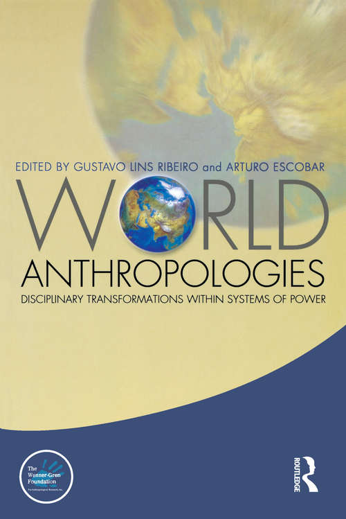 Book cover of World Anthropologies: Disciplinary Transformations within Systems of Power (Wenner-Gren International Symposium Series #7)