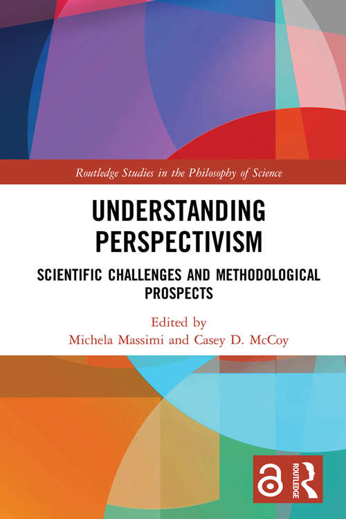 Book cover of Understanding Perspectivism: Scientific Challenges and Methodological Prospects (Routledge Studies in the Philosophy of Science)