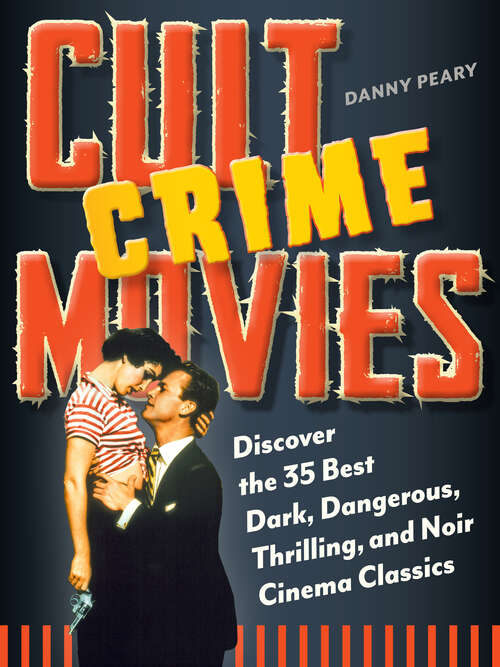 Book cover of Cult Crime Movies: Discover the 35 Best Dark, Dangerous, Thrilling, and Noir Cinema Classics (Cult Movies)