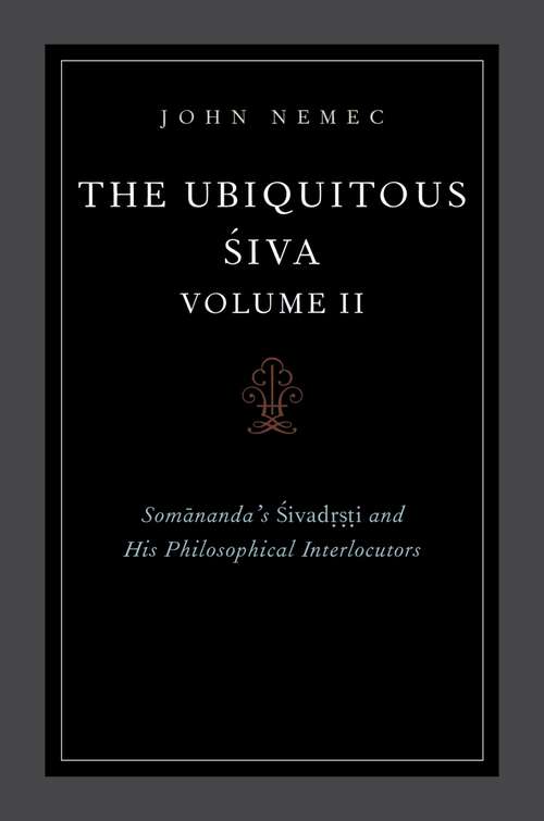 Book cover of The Ubiquitous Siva Volume II: Somananda's Sivadrsti and His Philosophical Interlocutors