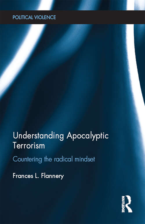 Book cover of Understanding Apocalyptic Terrorism: Countering the Radical Mindset (Political Violence)