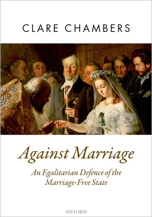 Book cover of Against Marriage: An Egalitarian Defence of the Marriage-Free State (Oxford Political Theory)