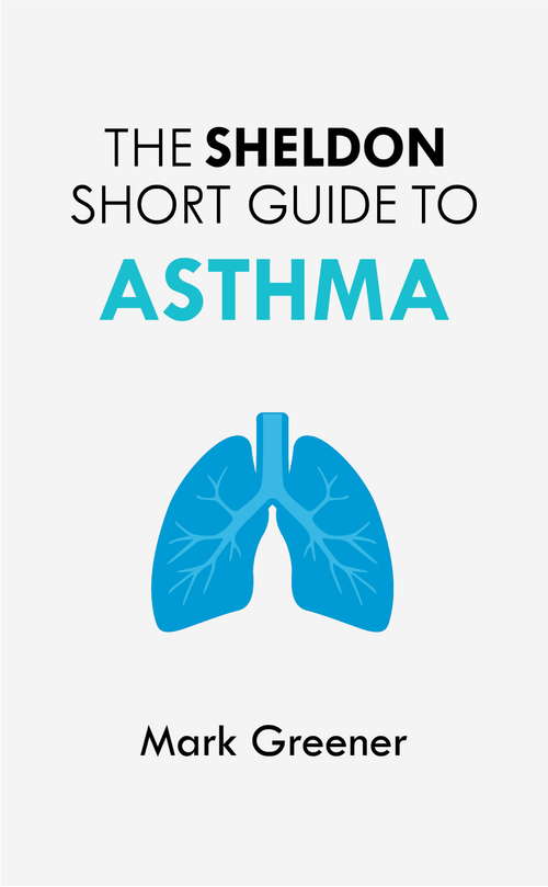 Book cover of The Sheldon Short Guide to Asthma ("which?" Consumer Guides Ser.)