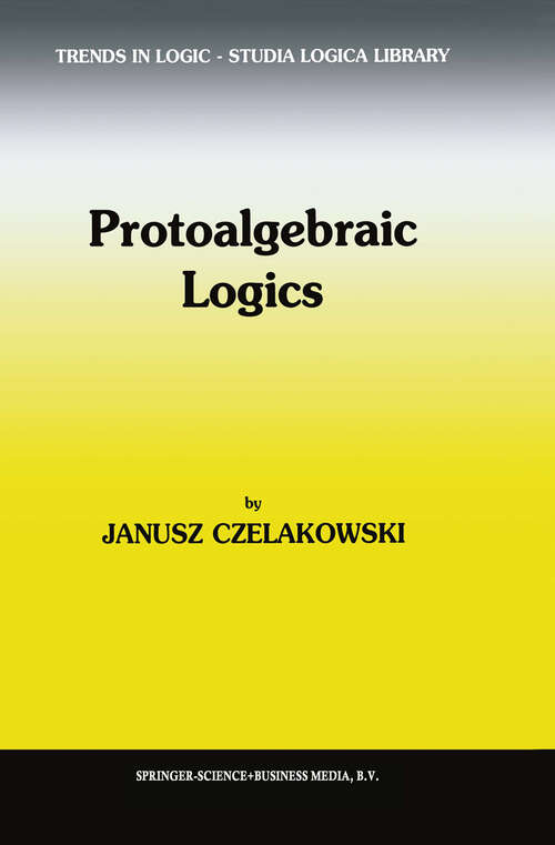 Book cover of Protoalgebraic Logics (2001) (Trends in Logic #10)