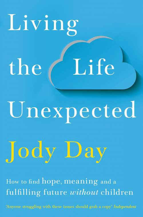 Book cover of Living the Life Unexpected: 12 Weeks to Your Plan B for a Meaningful and Fulfilling Future Without Children