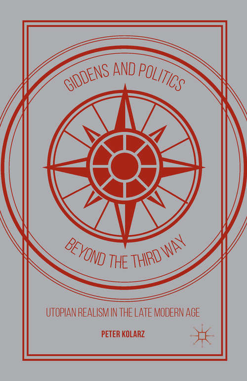 Book cover of Giddens and Politics Beyond the Third Way: Utopian Realism in the Late Modern Age (PDF)