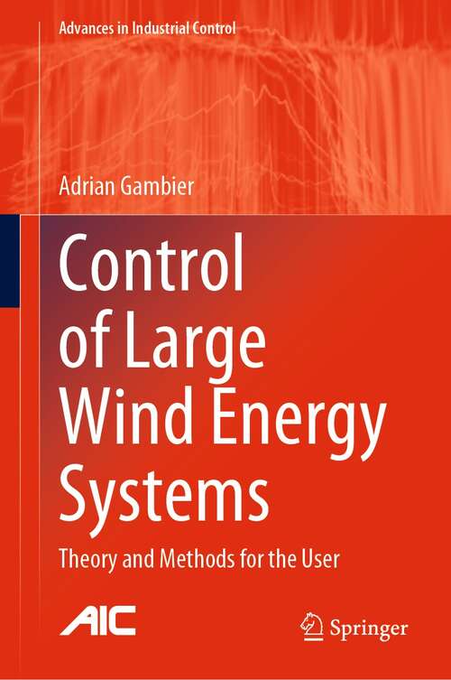 Book cover of Control of Large Wind Energy Systems: Theory and Methods for the User (1st ed. 2022) (Advances in Industrial Control)