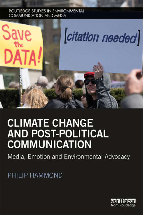 Book cover of Climate Change and Post-Political Communication: Media, Emotion and Environmental Advocacy (Routledge Studies in Environmental Communication and Media)