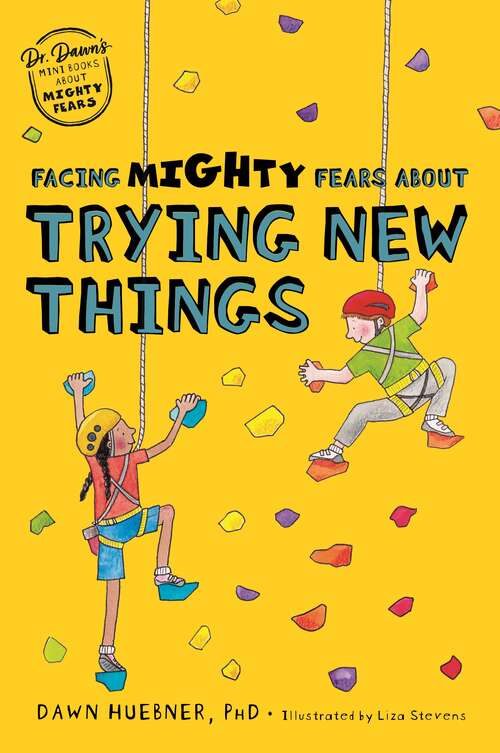 Book cover of Facing Mighty Fears About Trying New Things (Dr. Dawn's Mini Books About Mighty Fears #4)