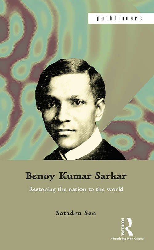 Book cover of Benoy Kumar Sarkar: Restoring the nation to the world (Pathfinders)