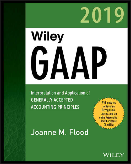 Book cover of Wiley GAAP 2019: Interpretation and Application of Generally Accepted Accounting Principles (Wiley Regulatory Reporting)