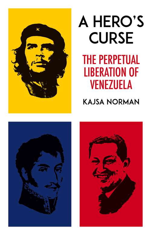 Book cover of A Hero's Curse: The Perpetual Liberation of Venezuela
