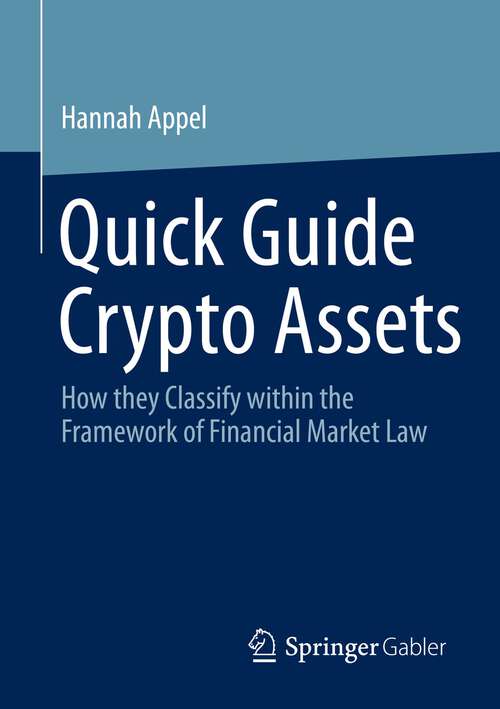 Book cover of Quick Guide Crypto Assets: How they Classify within the Framework of Financial Market Law (1st ed. 2023)