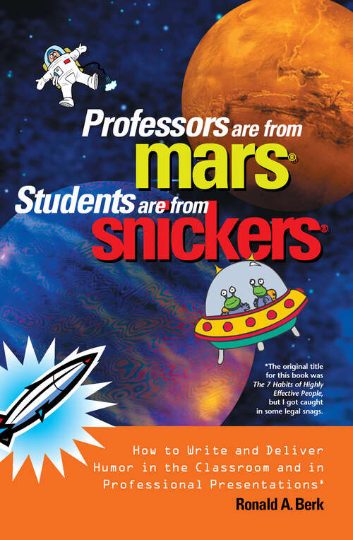 Book cover of Professors Are from Mars®, Students Are from Snickers®: How to Write and Deliver Humor in the Classroom and in Professional Presentations