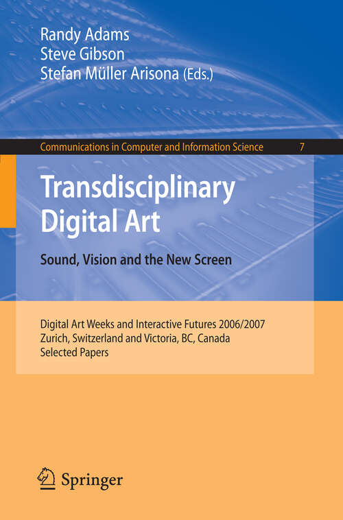 Book cover of Transdisciplinary Digital Art: Sound, Vision and the New Screen (2008) (Communications in Computer and Information Science #7)