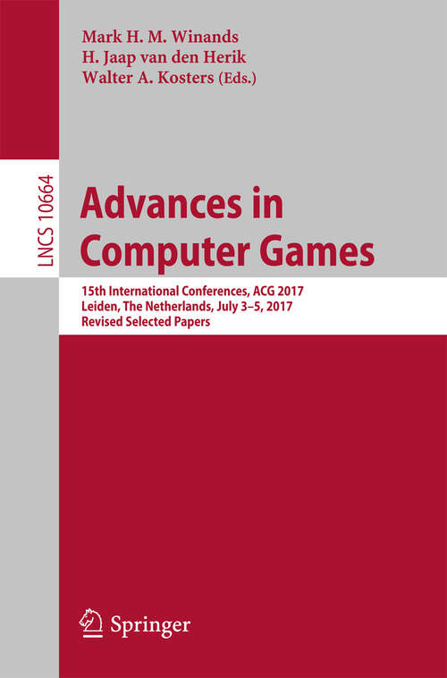 Book cover of Advances in Computer Games: 15th International Conferences, ACG 2017, Leiden, The Netherlands, July 3–5, 2017, Revised Selected Papers (Lecture Notes in Computer Science #10664)