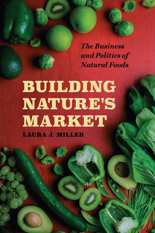 Book cover of Building Nature's Market: The Business and Politics of Natural Foods