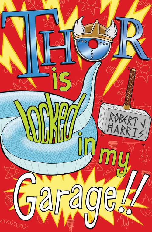 Book cover of Thor Is Locked In My Garage!: The Day The World Went Loki, Thor Is Locked In My Garage, And Odin Blew Up My Tv! (Kelpies Ser. #2)