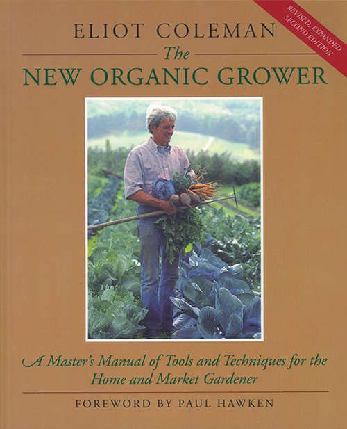 Book cover of The New Organic Grower: A Master's Manual of Tools and Techniques for the Home and Market Gardener, 2nd Edition