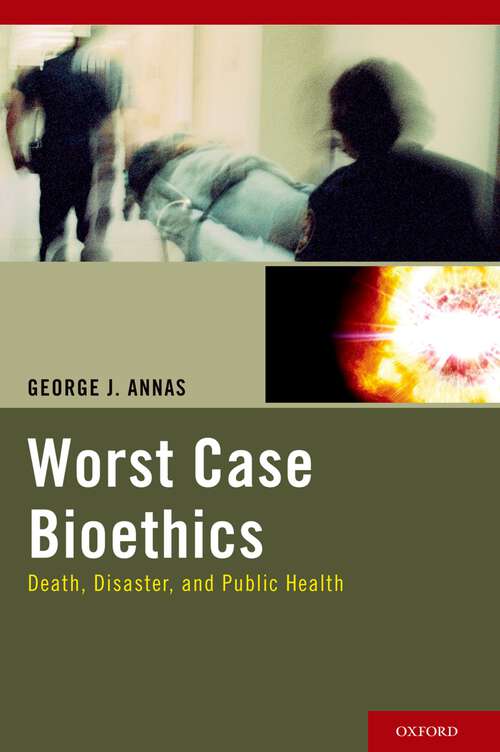 Book cover of Worst Case Bioethics: Death, Disaster, and Public Health